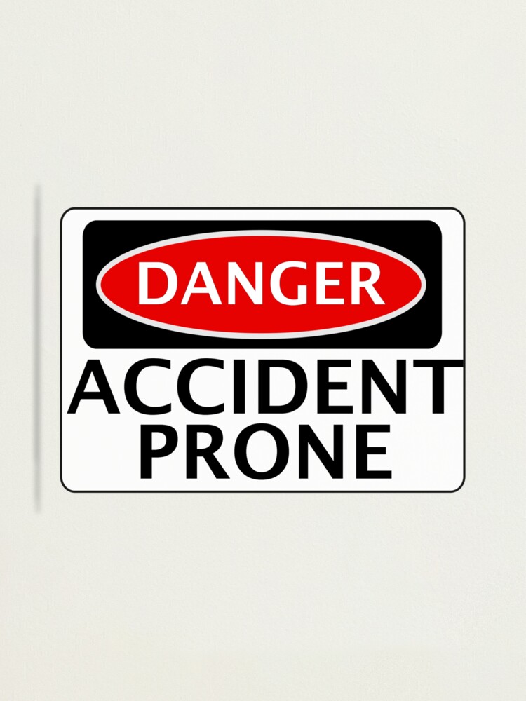 Danger Accident Prone Fake Funny Safety Sign Signage Photographic Print By Dangersigns 9690