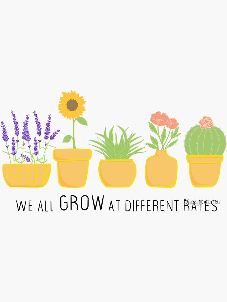 We all grow at different rates Sticker for Sale by Dizzypeanut