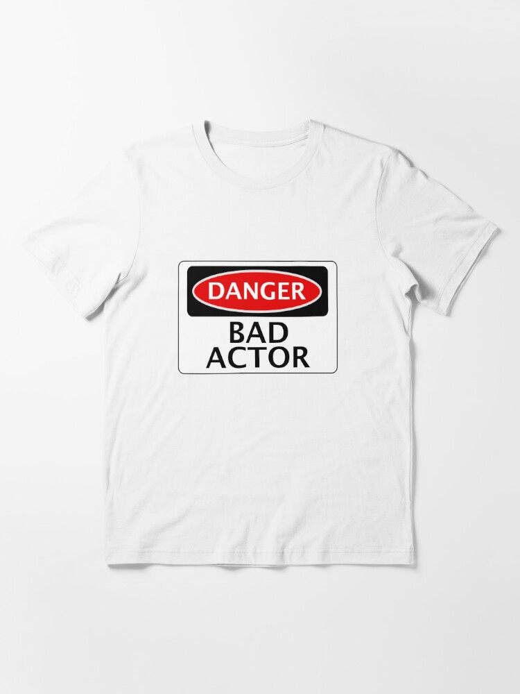 Danger Bad Actor Fake Funny Safety Sign Signage T Shirt For Sale By Dangersigns Redbubble 7233