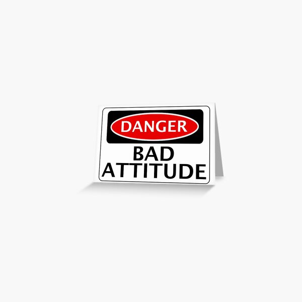 Danger Bad Attitude Fake Funny Safety Sign Signage Greeting Card By Dangersigns Redbubble 9817