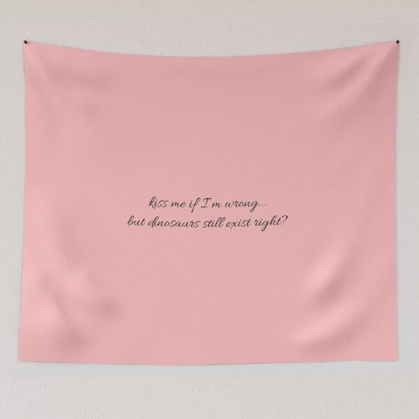 Item preview, Kiss me if I’m wrong... but dinosaurs still exist right  designed and sold by emmaspcworld.