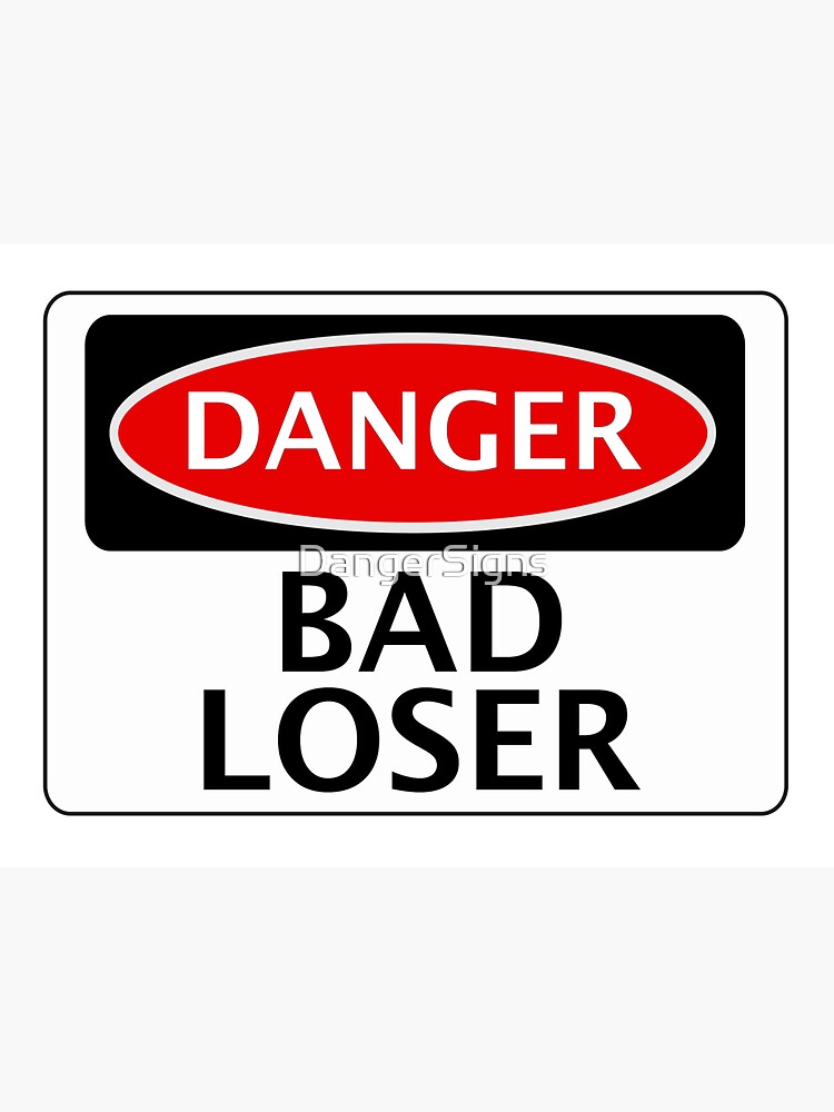"DANGER BAD LOSER, FAKE FUNNY SAFETY SIGN SIGNAGE" Framed Art Print for