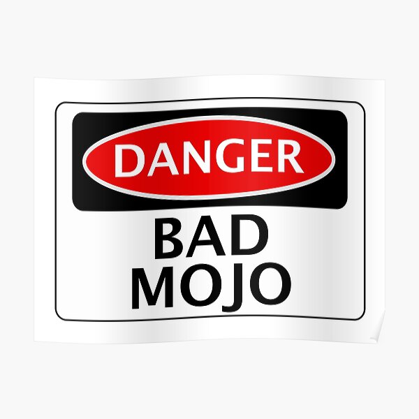 Danger Bad Mojo Fake Funny Safety Sign Signage Poster For Sale By Dangersigns Redbubble 6143