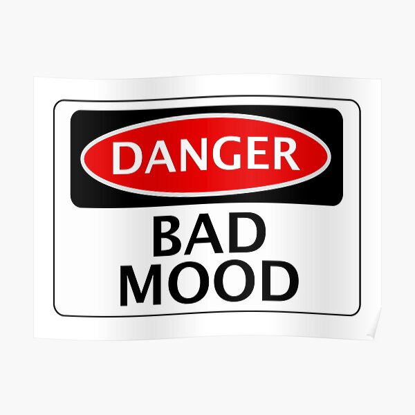 DANGER BAD MOOD, FAKE FUNNY SAFETY SIGN SIGNAGE Poster