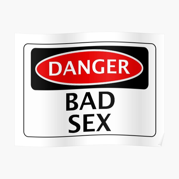 Danger Bad Sex Fake Funny Safety Sign Signage Poster Von Dangersigns Redbubble