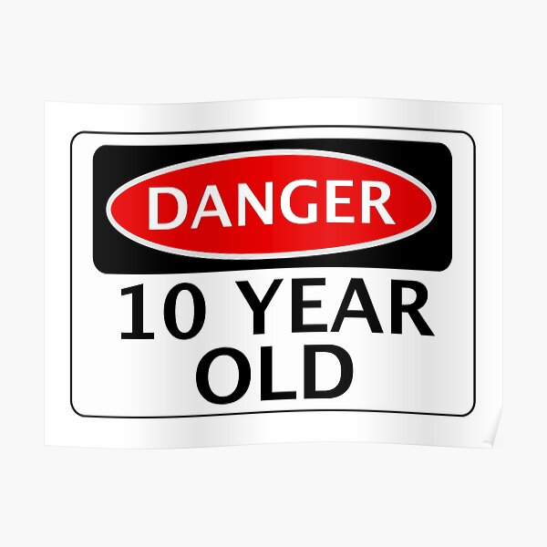 danger-10-year-old-fake-funny-birthday-safety-sign-poster-by