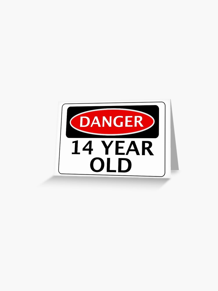 Carte De Vœux Danger 14 Ans Faux Drole Signe De Securite D Anniversaire Par Dangersigns Redbubble