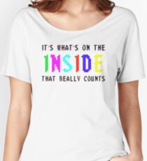 IT'S WHAT IS ON THE INSIDE THAT COUNTS! Women's Relaxed Fit T-Shirt