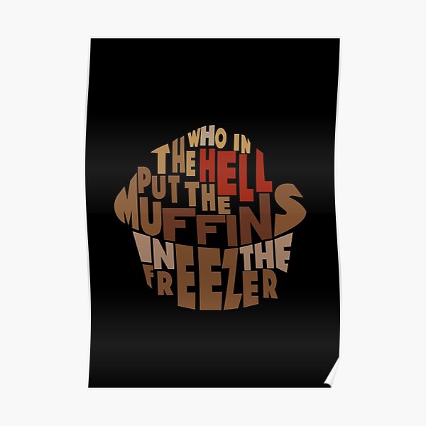 Who In The Hell Put The Muffins In The Freezer Tiktok Meme Posters