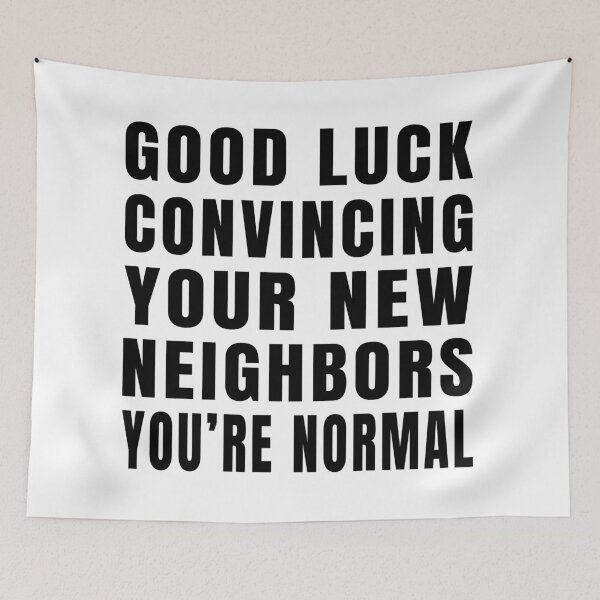 Item preview, Good Luck Convincing Your New Neighbors You Are Normal designed and sold by MerchLovers.
