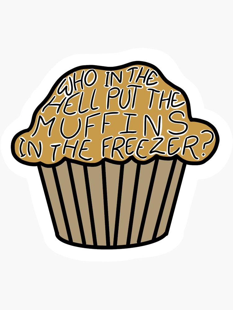"Who in the Hell Put the Muffins in the Freezer? TikTok Meme" Sticker
