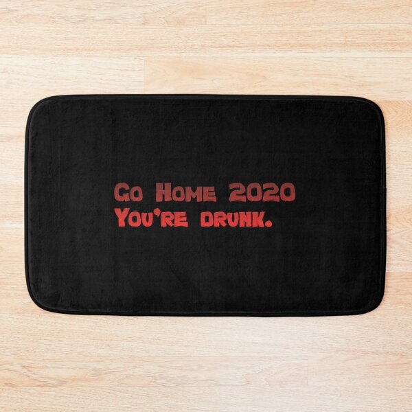 Item preview, Go Home 2020: you're drunk designed and sold by tshirtsfordays.