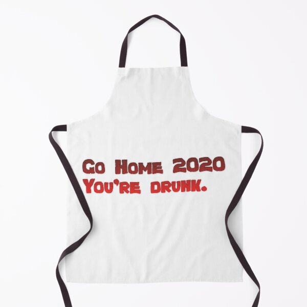 Item preview, Go Home 2020: you're drunk designed and sold by tshirtsfordays.