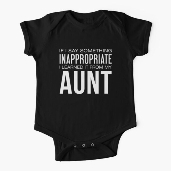 If I Say Something Inappropriate I Learned It From My Aunt Short Sleeve Baby One-Piece