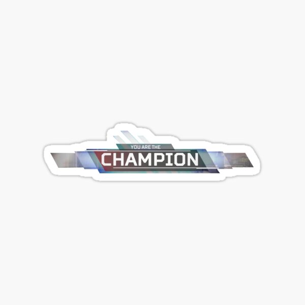 You Are The Champion Sticker