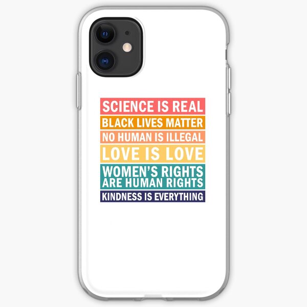 Science is real! Black lives matter! No human is illegal! Love is love! Women's rights are human rights! Kindness is everything! iPhone Soft Case