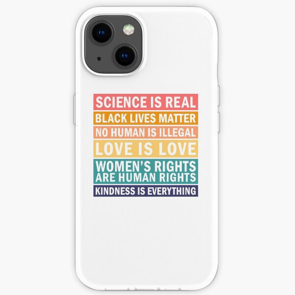 Science is real! Black lives matter! No human is illegal! Love is love! Women's rights are human rights! Kindness is everything! iPhone Soft Case
