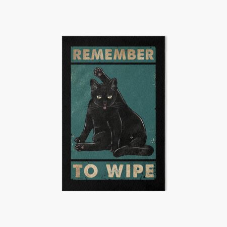 Black Cat Remember to wipe funny gift for cat lover  Art Board Print