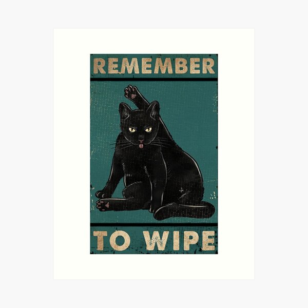 Black Cat Remember to wipe funny gift for cat lover  Art Print