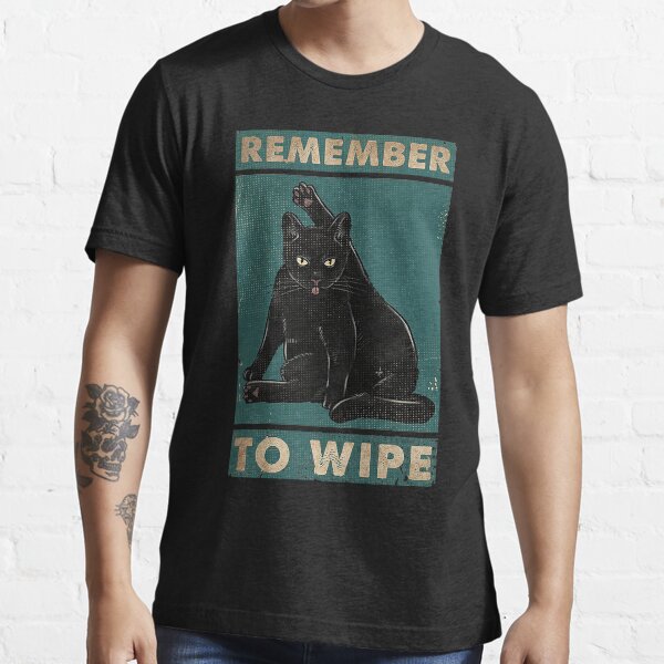 Black Cat Remember to wipe funny gift for cat lover Essential T-Shirt