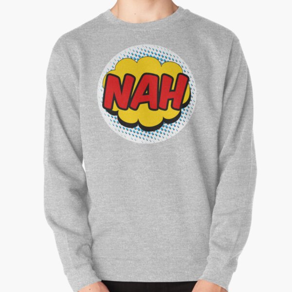 Nah Pullover Sweatshirt