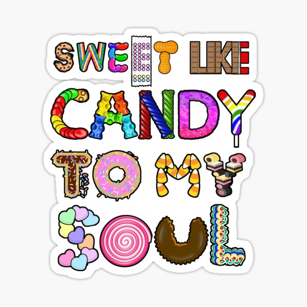 Sweet Like Candy To My Soul Sticker