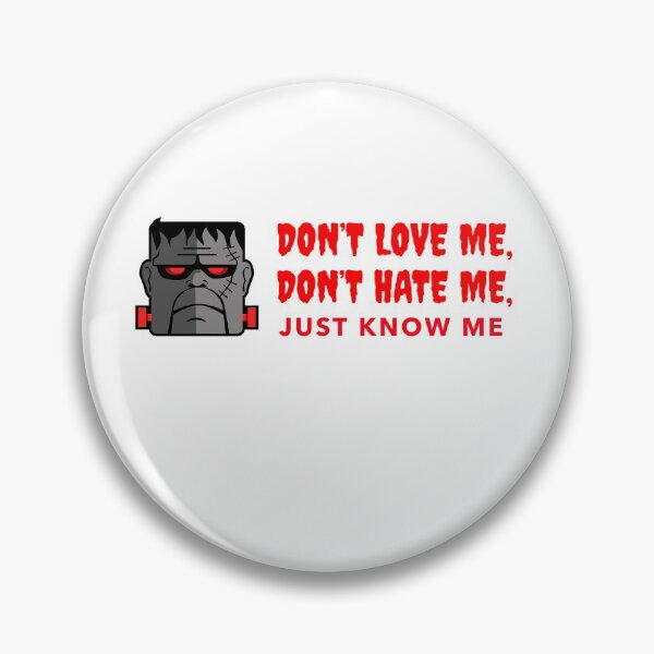 Item preview, Frank n stein- Don’t Love Me, Don’t Hate me, Just Know me designed and sold by Got-Ya-Bak.