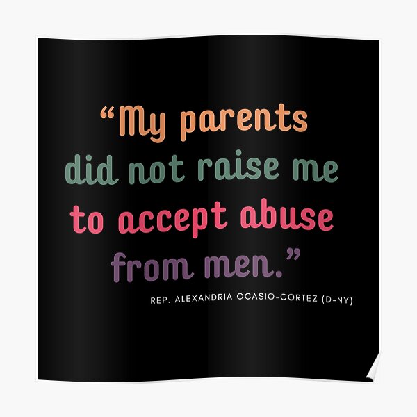 “My parents did not raise me to accept abuse from men.” AOC Poster