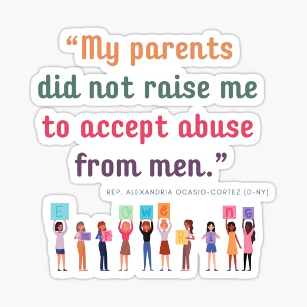 Item preview, “My parents did not raise me to accept abuse from men.” AOC designed and sold by VyckieG.