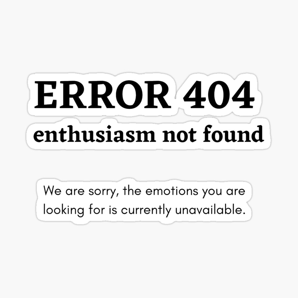 Error 404 Enthusiasm Not Found Code Error Poster By Teezenith Redbubble