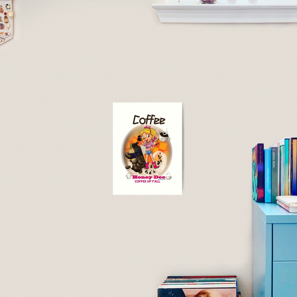 Coffee Up Y'all With Honey Dee Art Print