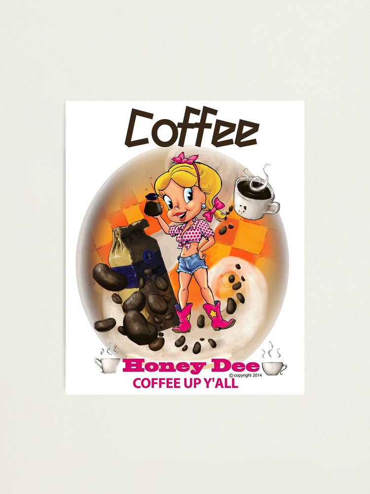 Alternate view of Coffee Up Y'all With Honey Dee Photographic Print