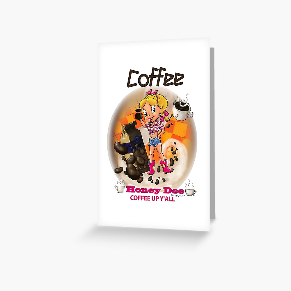 Coffee Up Y'all With Honey Dee Greeting Card