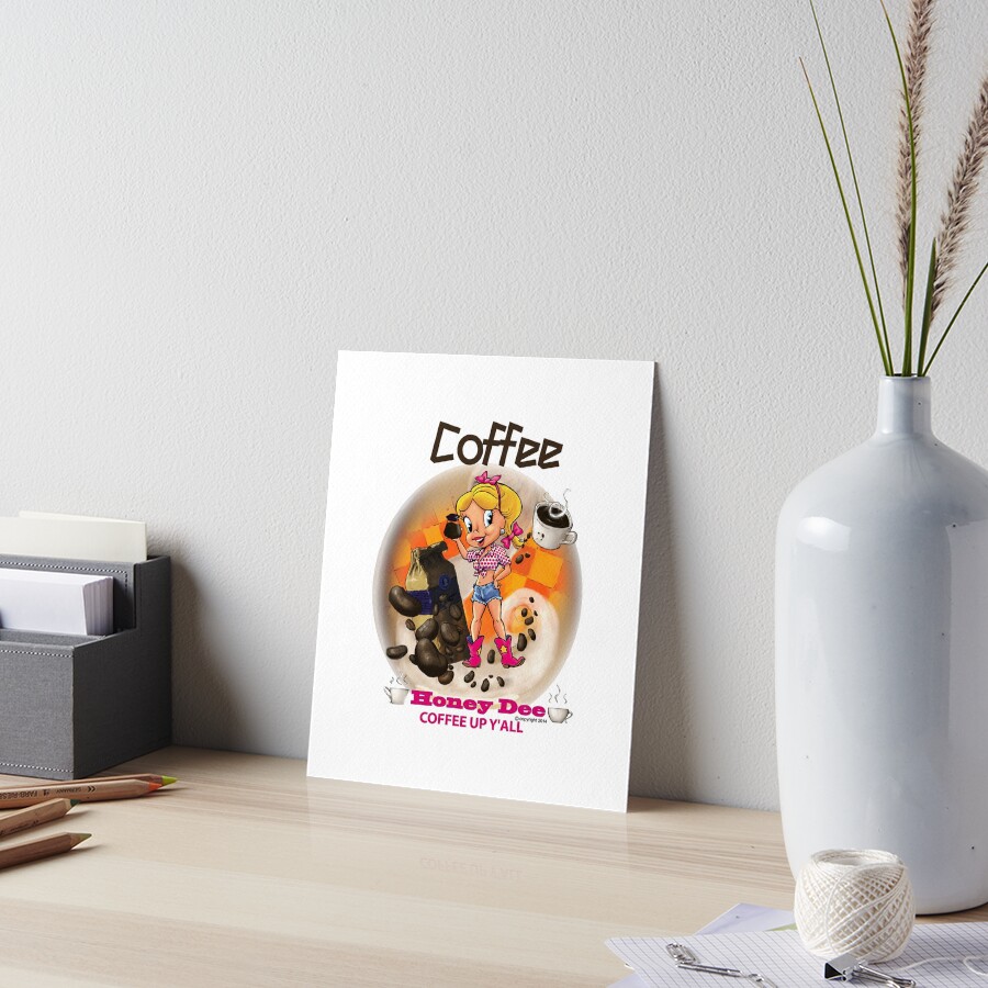 Coffee Up Y'all With Honey Dee Art Board Print
