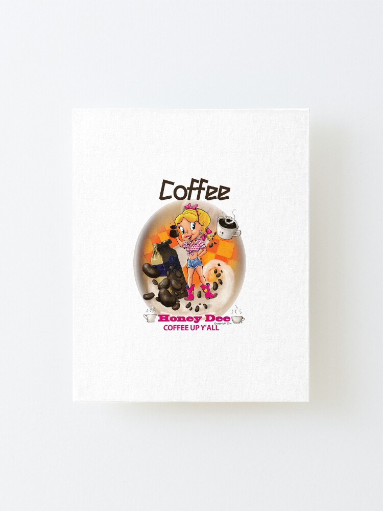 Alternate view of Coffee Up Y'all With Honey Dee Mounted Print