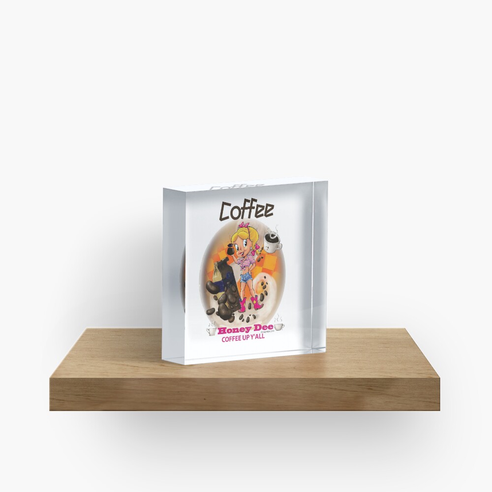 Coffee Up Y'all With Honey Dee Acrylic Block