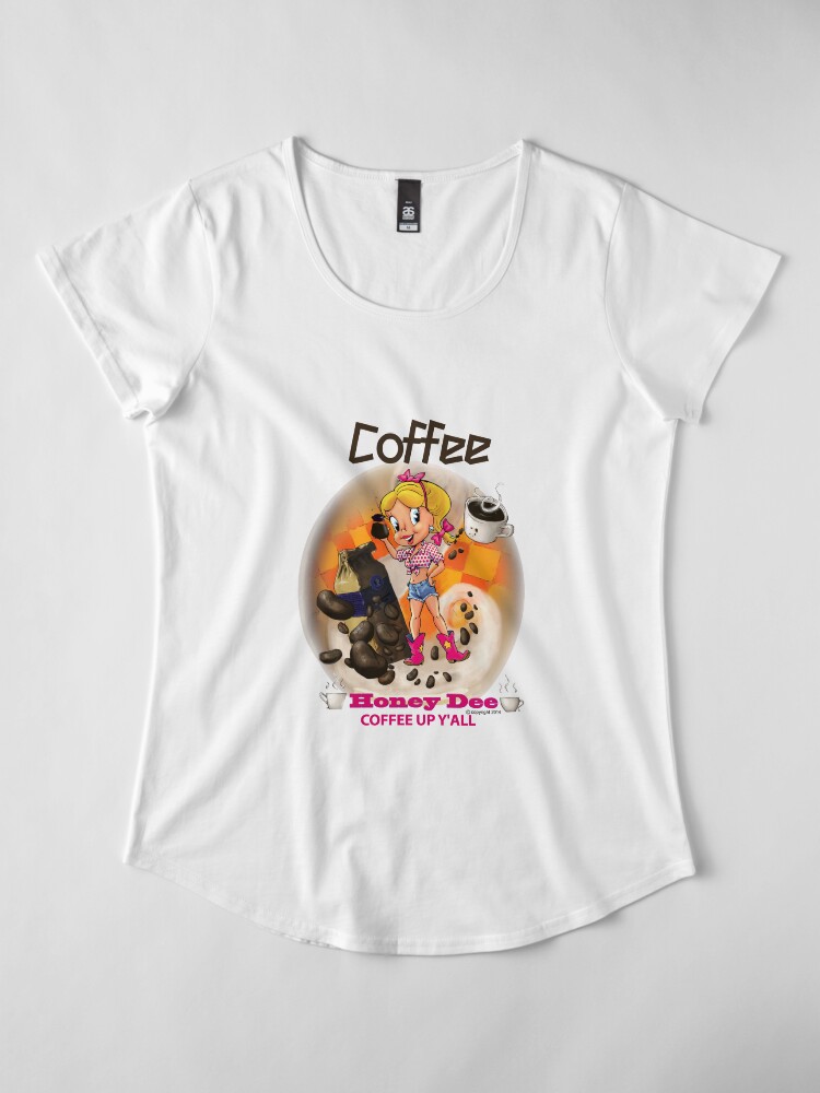 Alternate view of Coffee Up Y'all With Honey Dee Premium Scoop T-Shirt