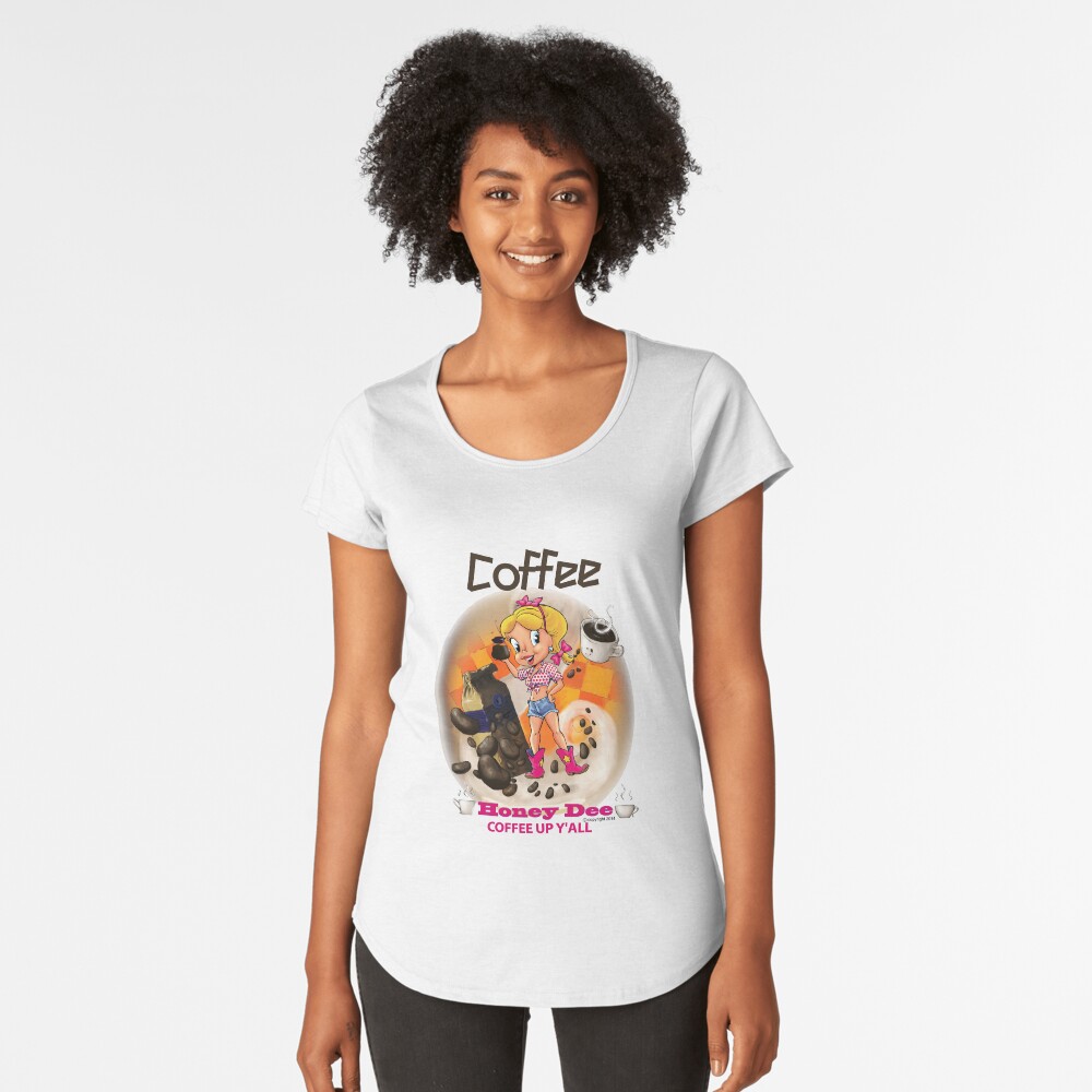 Coffee Up Y'all With Honey Dee Premium Scoop T-Shirt