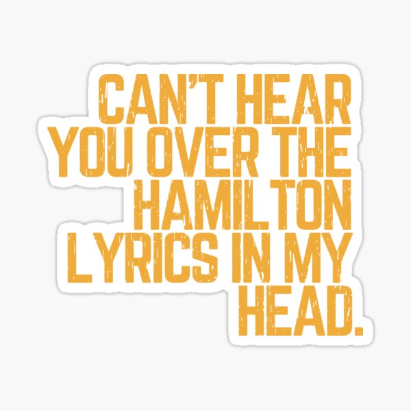 Item preview,  Cant hear you over the Hamilton lyrics in my head  designed and sold by relee2.