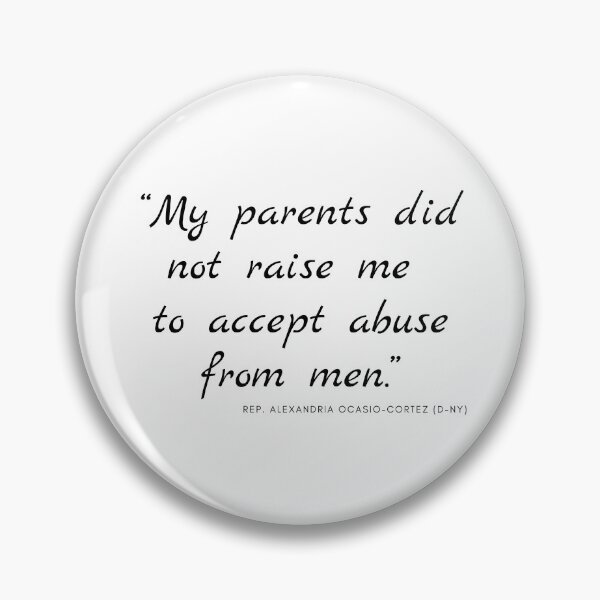 Item preview, “My parents did not raise me to accept abuse from men.” AOC designed and sold by VyckieG.