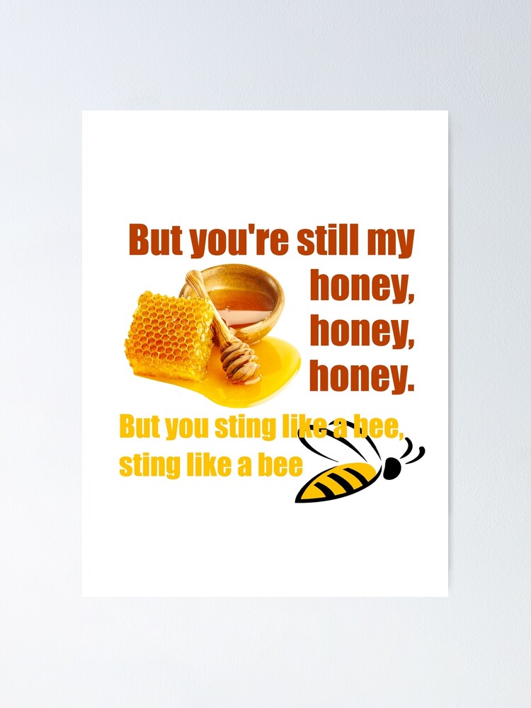 Honey Honey Honey But You Sting Like A Bee Poster By Rossdillon Redbubble