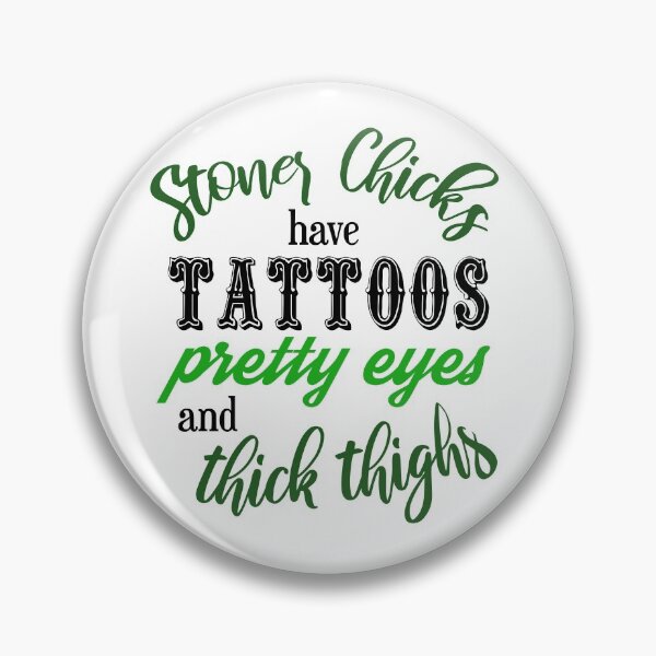 Item preview, Stoner Chicks have Tattoos Pretty Eyes and Thick Thighs designed and sold by headshopgirl.
