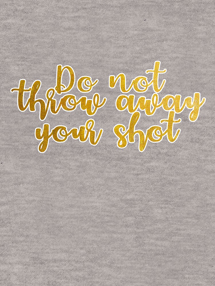"Do not throw away your shot Hamilton" Lightweight Hoodie for Sale by