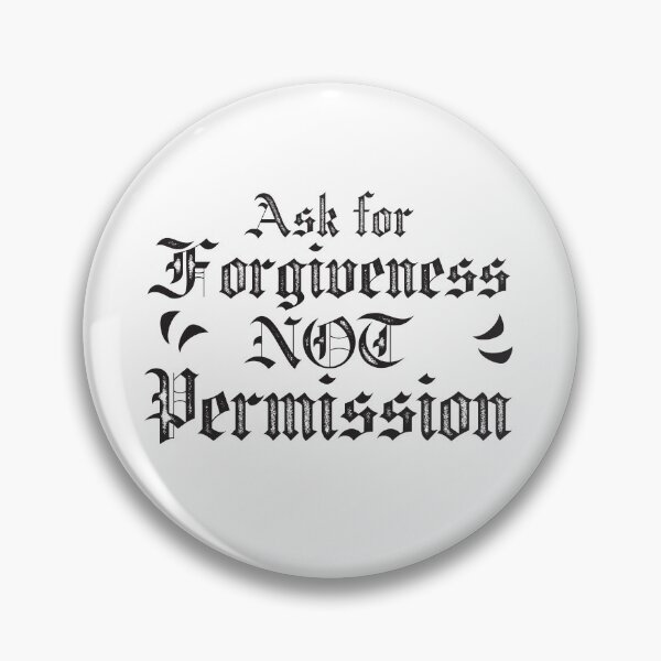 Item preview, ASK for forgiveness, Not PERMISSION designed and sold by jazzydevil.