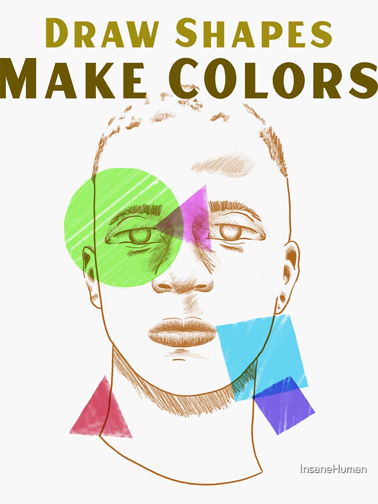 "Draw Shapes, Make Colors" Sticker by InsaneHuman Redbubble