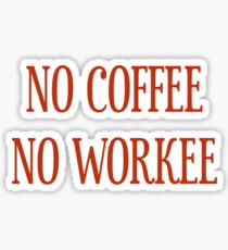 No Coffee No Workee T-Shirt - CoolGirlTeez Sticker