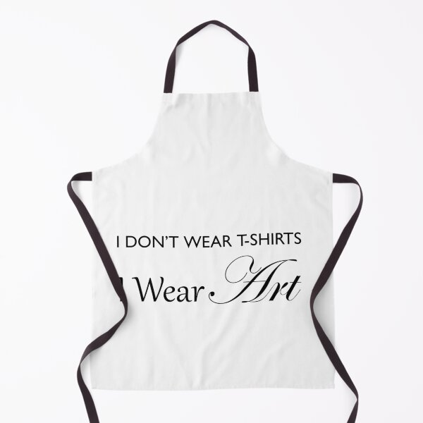 Item preview, I Don't Wear T-Shirts, I Wear ART! designed and sold by ACoolDuck.