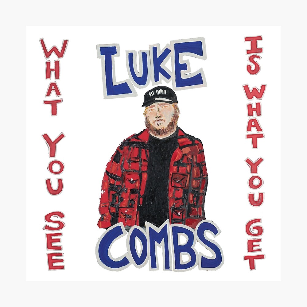 Singer Luke Combs What You See Is What You Get Album Poster By Pbmoveon72 Redbubble