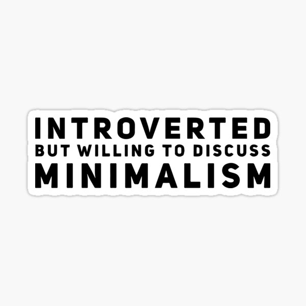 Item preview, Introverted but Willing to Discuss Minimalism designed and sold by HalpinDesign.