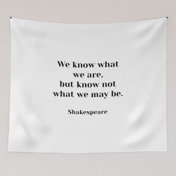 Item preview, We know what we are, but know not what we may be. - Shakespeare quotes designed and sold by Inspirationmotivation.